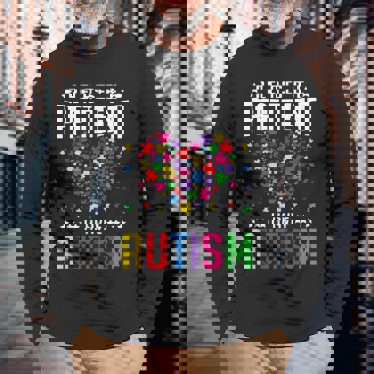 Please Be Patient I Have Autism Autistic Child Kids Toddler Long Sleeve T-Shirt Gifts for Old Men