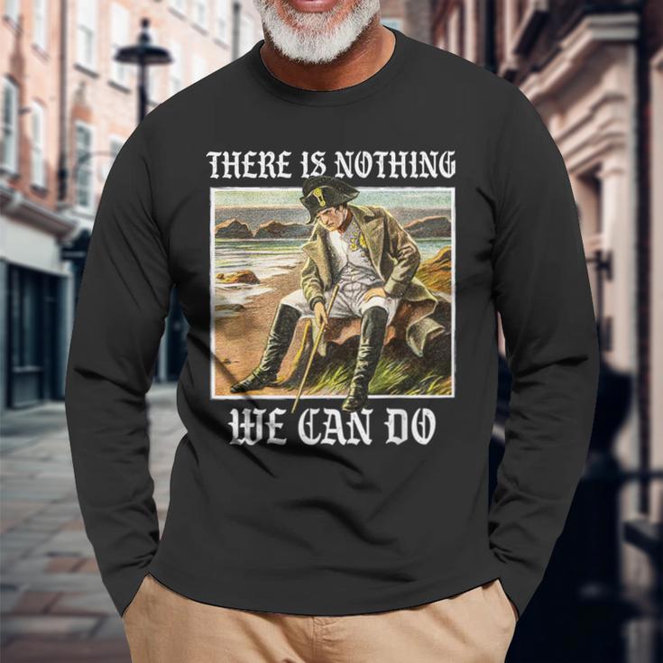 There Is Nothing We Can Do History Napoleon Meme Langarmshirts Geschenke für alte Männer