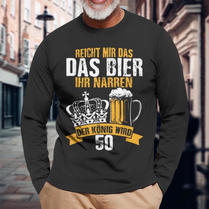 Reicht Mir Das Bier Ihr Narren Der König Wird 50 Bier Langarmshirts Geschenke für alte Männer