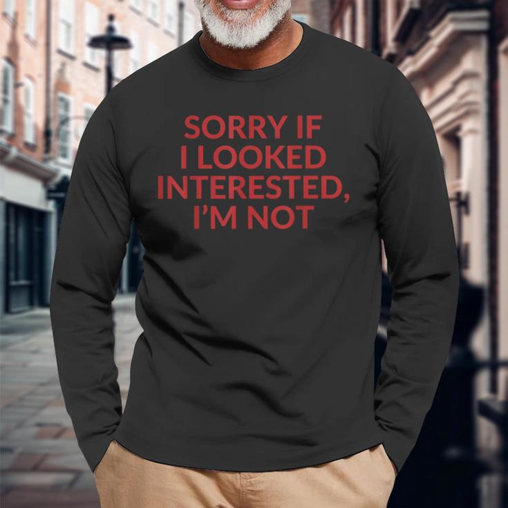 Sorry If I Looked Interested I'm Not Langarmshirts Geschenke für alte Männer