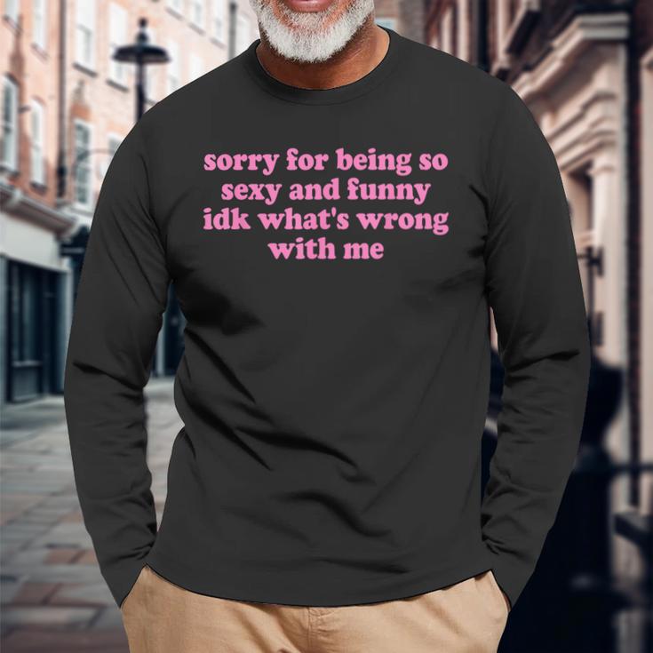 Sorry For Being Sexy And X Idk What's Wrong With Me Langarmshirts Geschenke für alte Männer