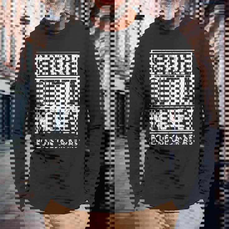 Straight Outta Money Because Car Parts Cars Lovers Camiseta de manga larga Regalos para ancianos