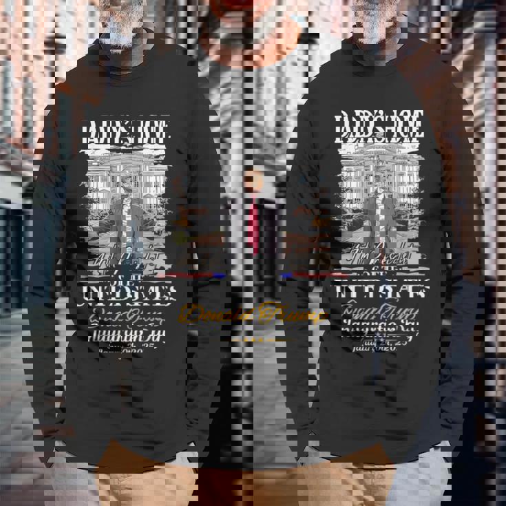 Trump Daddys Home President Donald Trump Inauguration Day Long Sleeve T-Shirt Gifts for Old Men