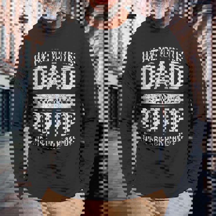 Vintage I Have Two Titles Dad & Pop Pop Fathers Day Grandpa Long Sleeve T-Shirt Gifts for Old Men