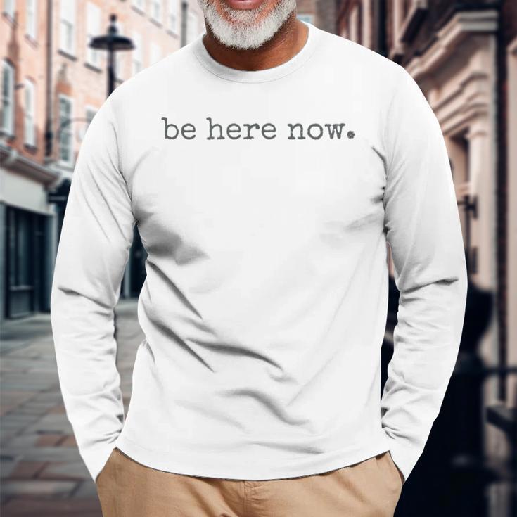 Be Here Now Gray Langarmshirts Geschenke für alte Männer