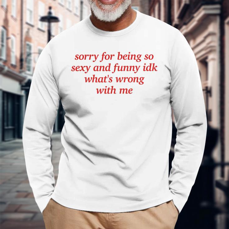 Sorry For Being Sexy And X Idk What's Wrong With Me Langarmshirts Geschenke für alte Männer