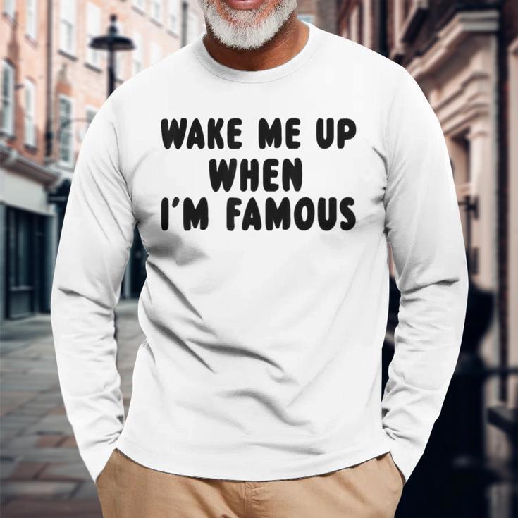 Wake Me Up When I'm Famous Langarmshirts Geschenke für alte Männer