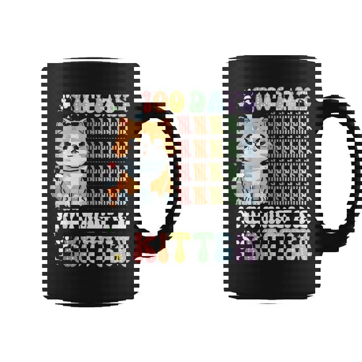 100 Days Of School You Must Be Kitten Cat 100 Days Of School Coffee Mug