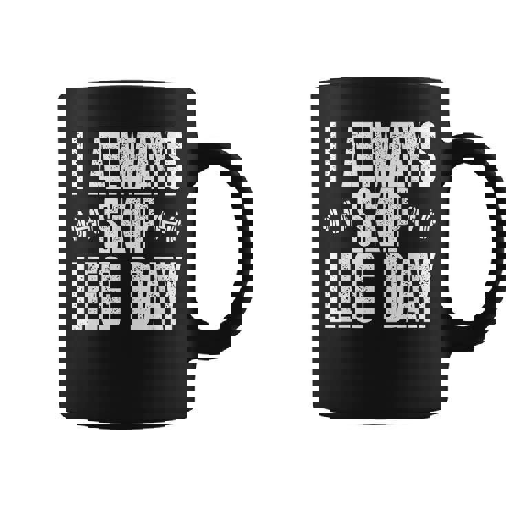 I Always Skip Leg Day Gym Training Workout Saying Graphic Print Coffee Mug