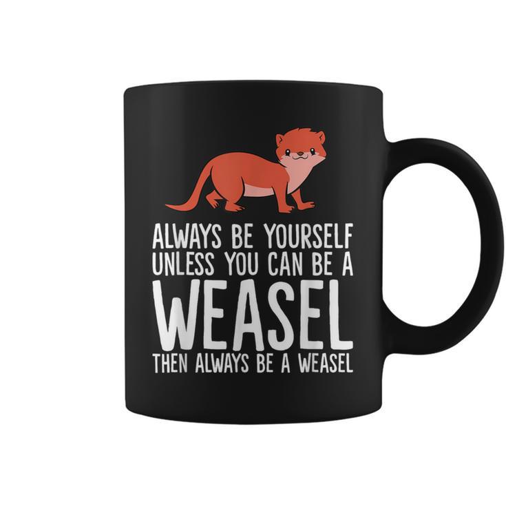 Always Be Yourself Unless You Can Be A Wiesel Tassen