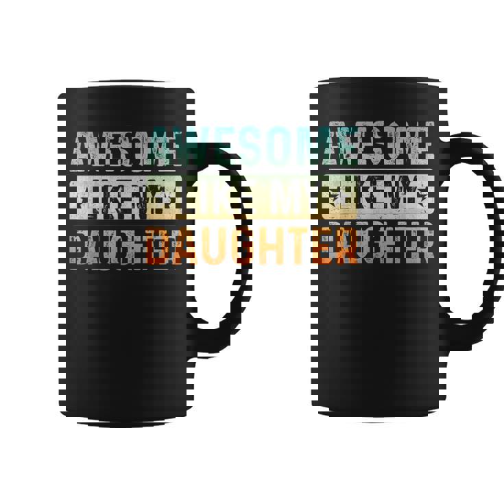 Awesome Like My Daughter Fathers Day Dad Women Coffee Mug