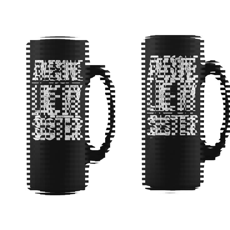 Awesome Like My Sister Sarcastic Sister Coffee Mug