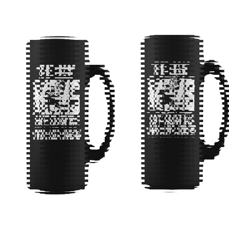 The Best Moms Have Daughters Who Ride Horses Mother's Day Coffee Mug