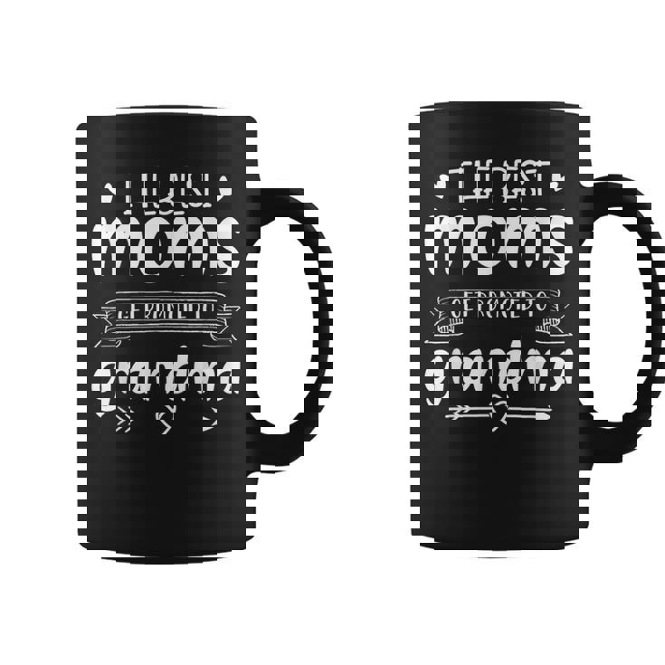 The Best Moms Get Promoted To Grandma Mom Coffee Mug