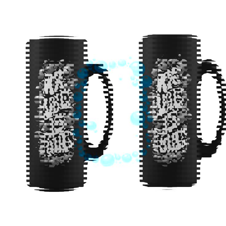 More Bubbles Less Troubles Homemade Soap Coffee Mug