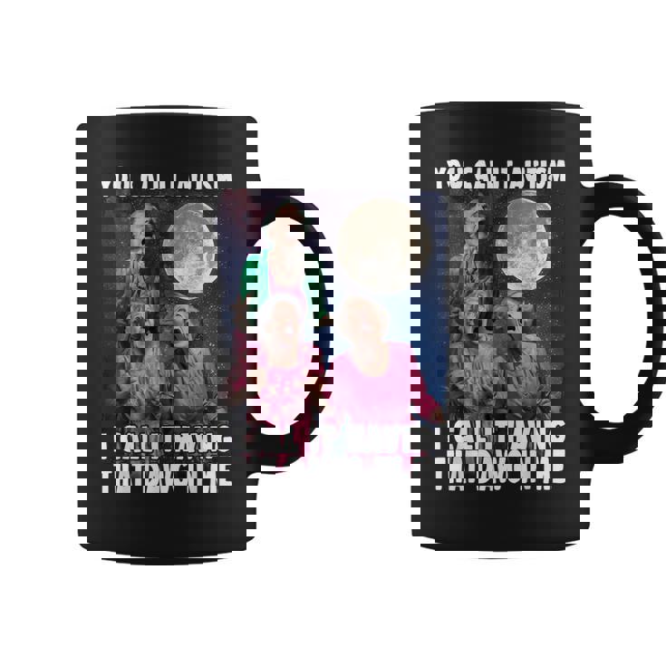 You Call It Autism I Call It Having That Dawg In Me Grandma Coffee Mug