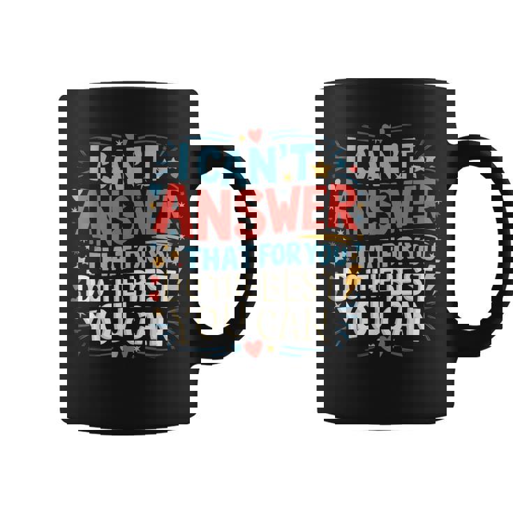 I Can't Answer That For You Staar Test Teacher Testing Day Coffee Mug