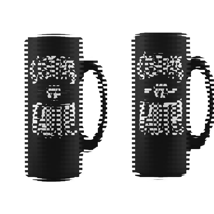 C'est Pas Ma Faute Tasse
