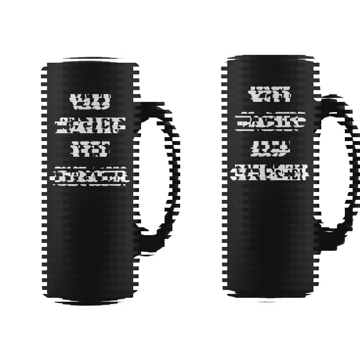 Classic Weird Teachers Build Character Teacher Sayings Graphic Print Coffee Mug