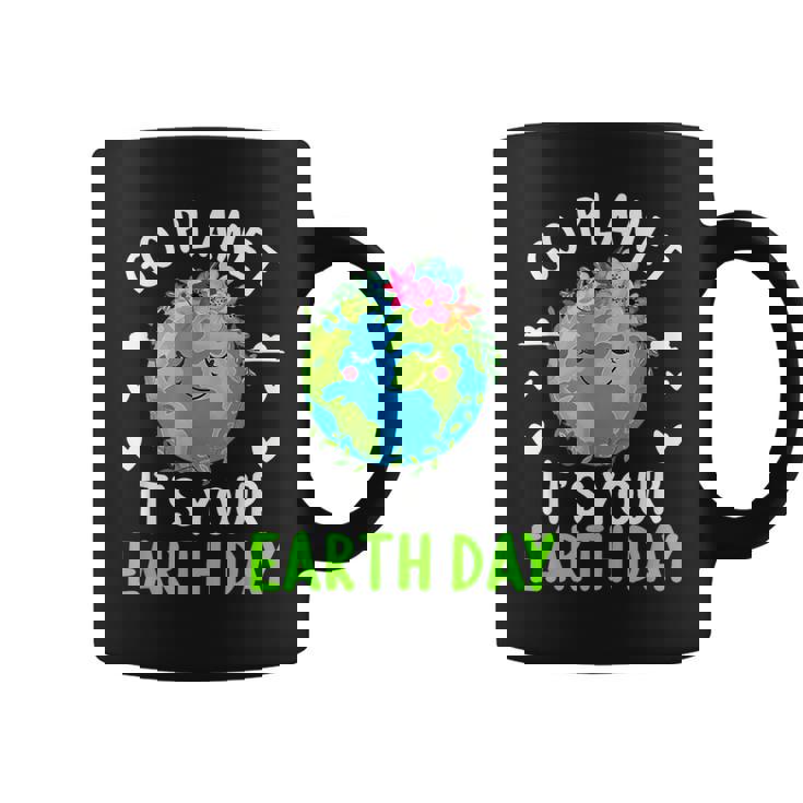 Cute Earth Day Go Planet It's Your Earth Day Earth Day Coffee Mug