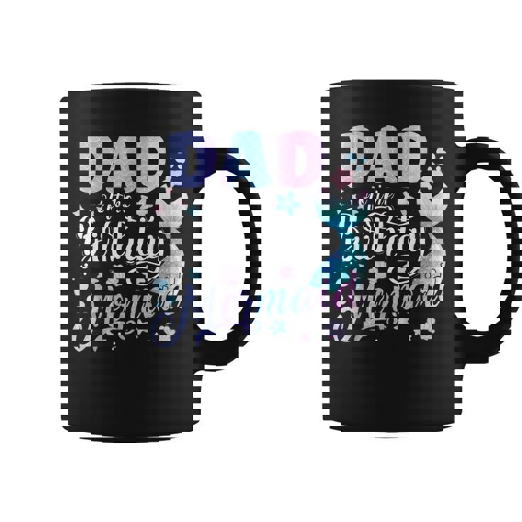 Dad Of The Birthday Mermaid Matching Family Party Mother's Coffee Mug