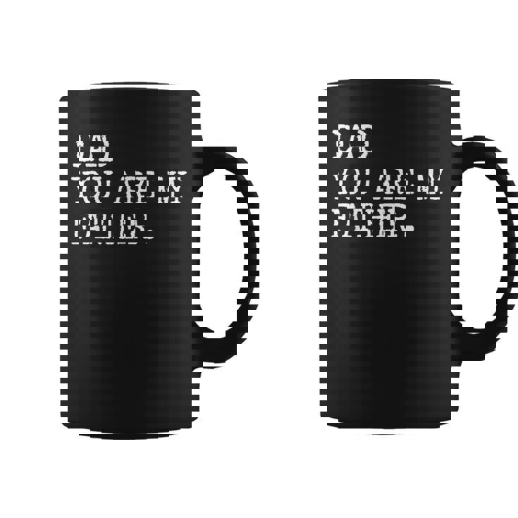 Dad You Are My Father Fathers Day Coffee Mug