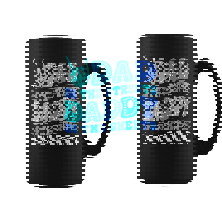 Dad In The Streets Daddy In The Sheets Father's Day Coffee Mug