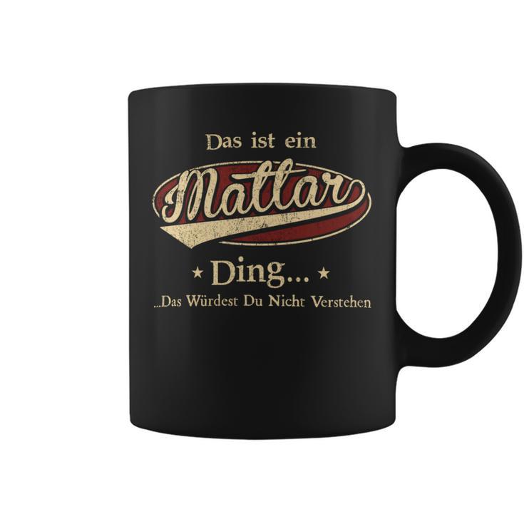 Das Ist Ein Mattar Ding Das Würdest Du Nicht Verstehen Mattar Name Tassen