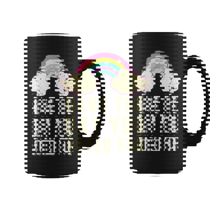 Have The Day You Voted For Quote Cute Vintage Rainbow Coffee Mug