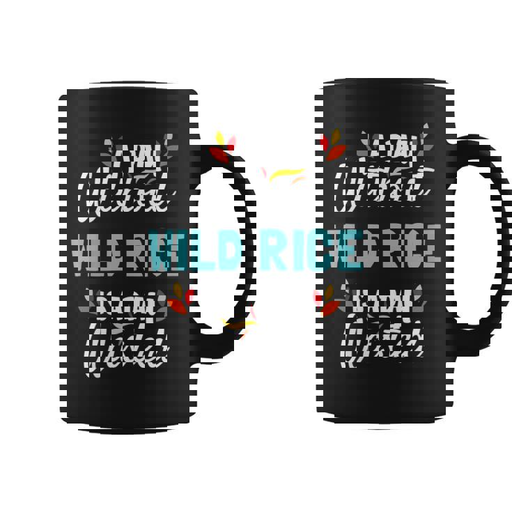 Day Without Wild Rice Is Day Wasted Thanksgiving Graphic Print Coffee Mug