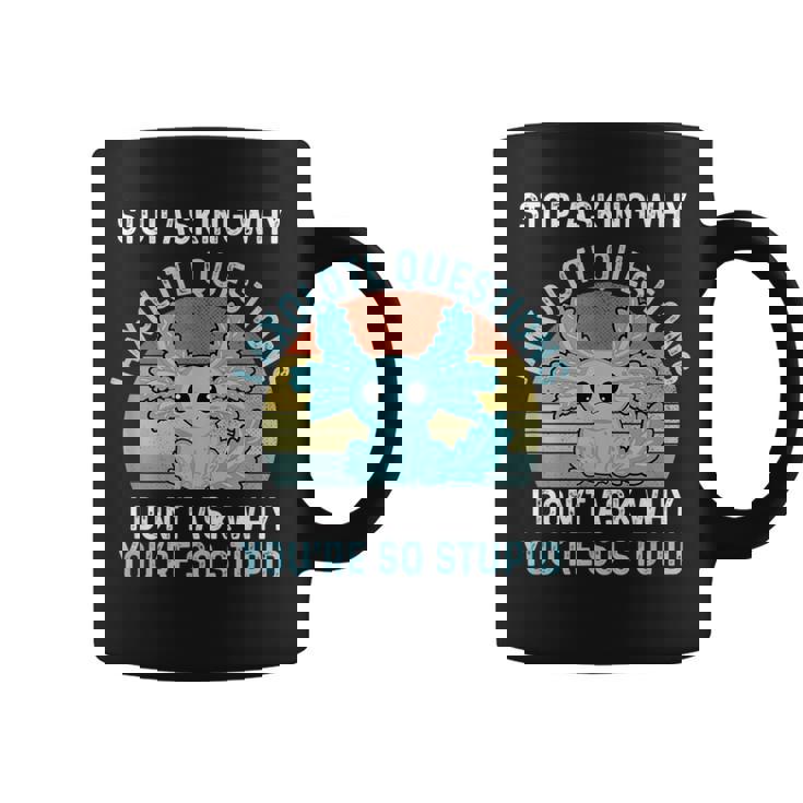 Deja De Preguntar Por Qué Axolotl Questions Axolotl Taza de café