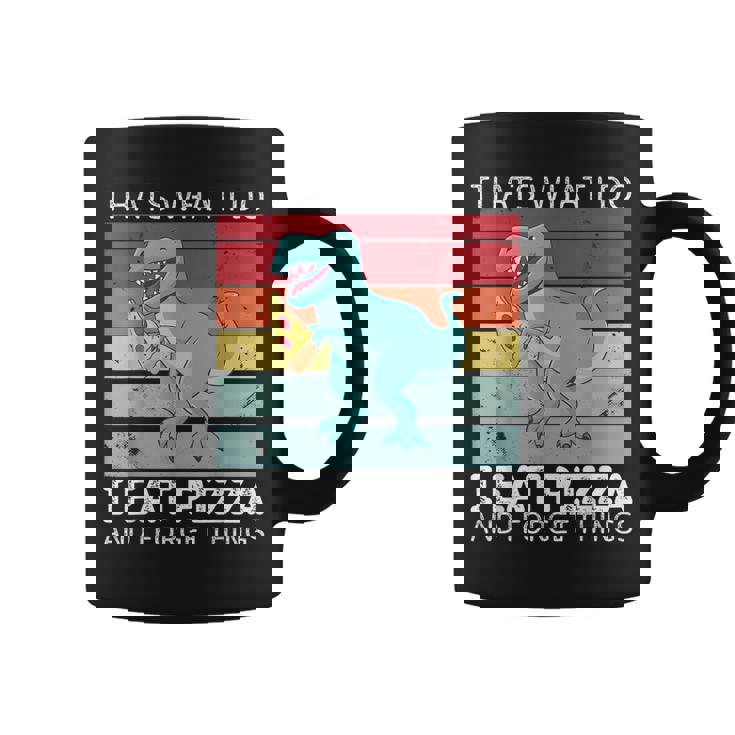 Dinosaurio Retro Con Texto En Inglés Thats What I Do I Eat Pizza And Forget Things Taza de café