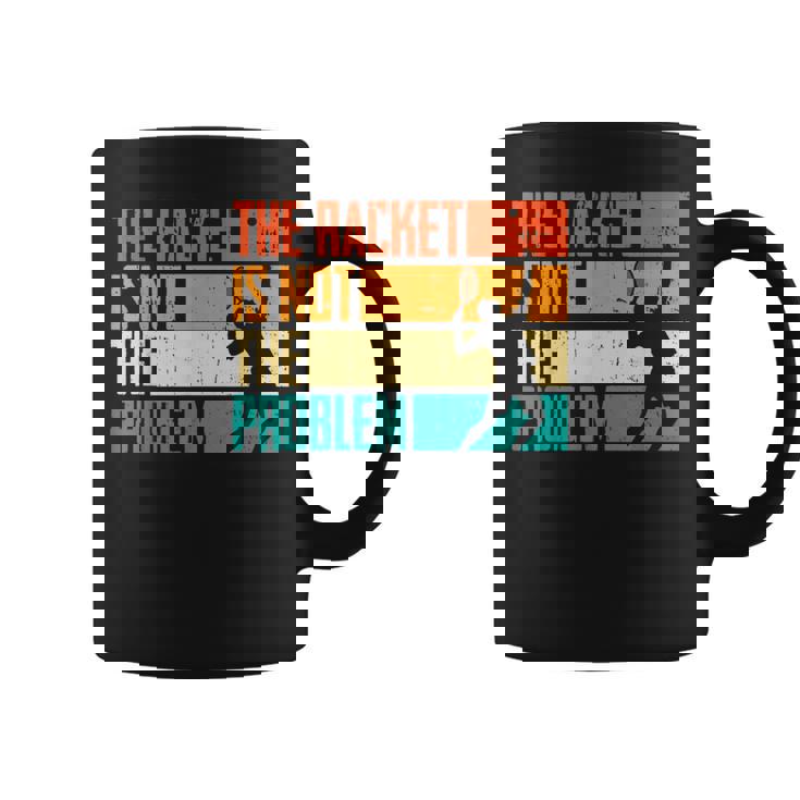 Divertido Tenis Rachet Is Not The Problem Jugadores De Tenis Taza de café