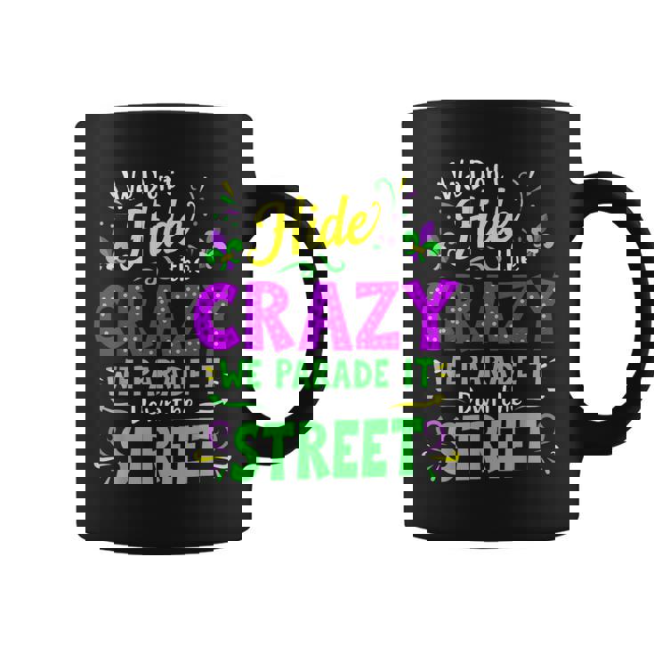 We Dont Hide The Crazy We Parade Down The Street Mardi Gras Coffee Mug