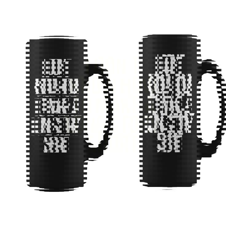 Don't Know How To Make Long Story Short Talkative Rambling Graphic Print Coffee Mug