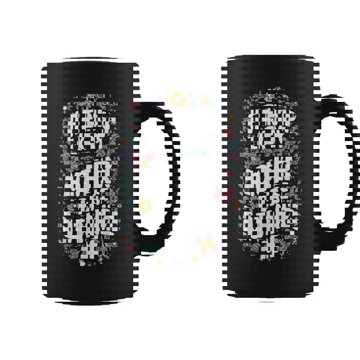 If I End Up Like My Mother Please Euthanize Me Coffee Mug