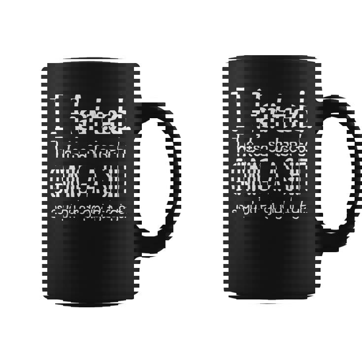 I Farted That's As Close To Giving A Shit As You're Going To Coffee Mug