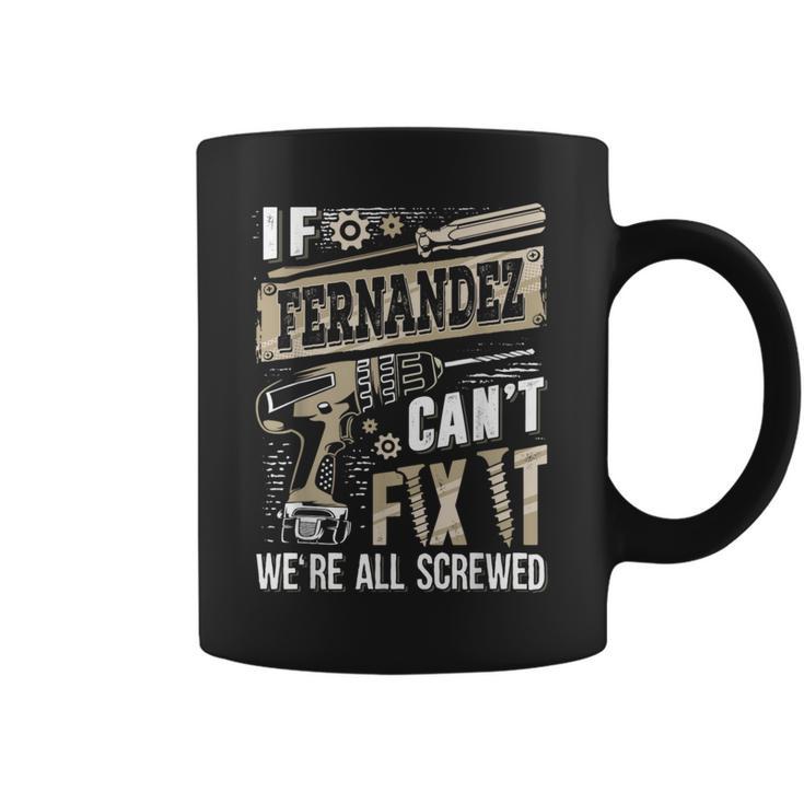 If Fernandez Can't Fix It We're All Screwed Family Name Coffee Mug