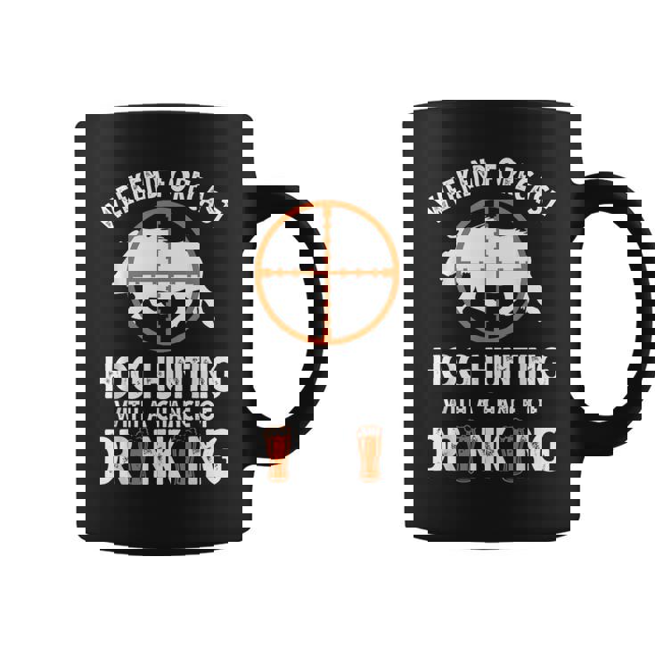 Weekend Forecast Hog Hunting With A Chance Of Drinking Coffee Mug