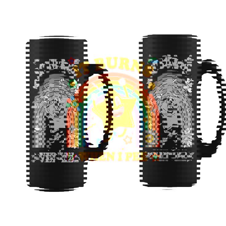 Saying It Burns When I Pee Sarcastic Meme Coffee Mug