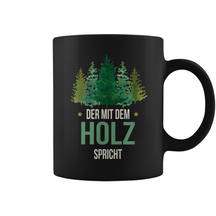 Sayings Der Mit Dem Wald Speicht Holzfäller Forst Tassen