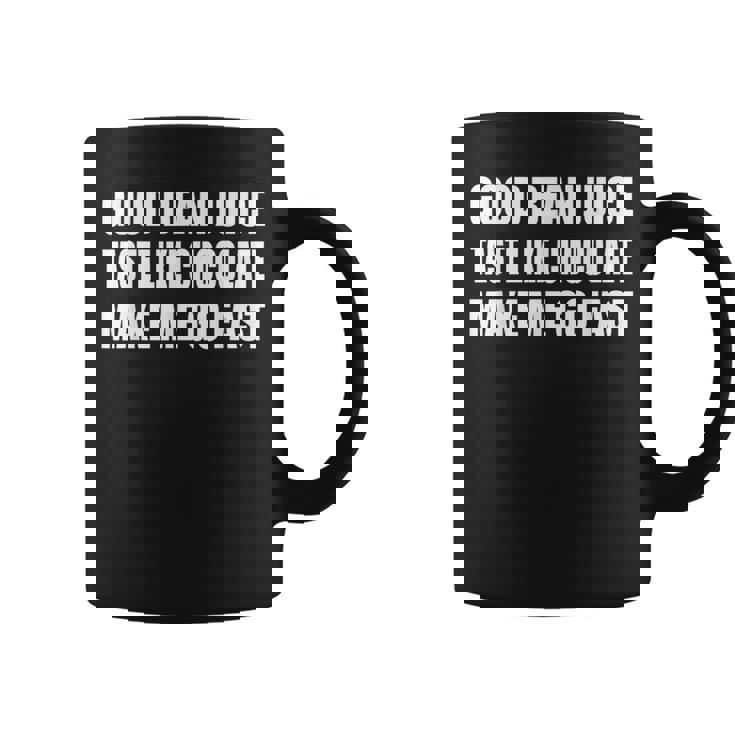 Good Bean Juice Taste Like Chocolate Make Me Go Fast Coffee Graphic Print Coffee Mug