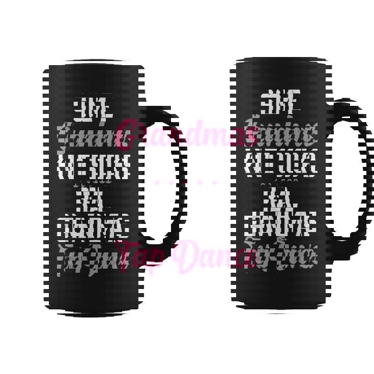 Some Grandmas Knit Socks Real Grandmas Tap Dance Grandma Graphic Print Coffee Mug