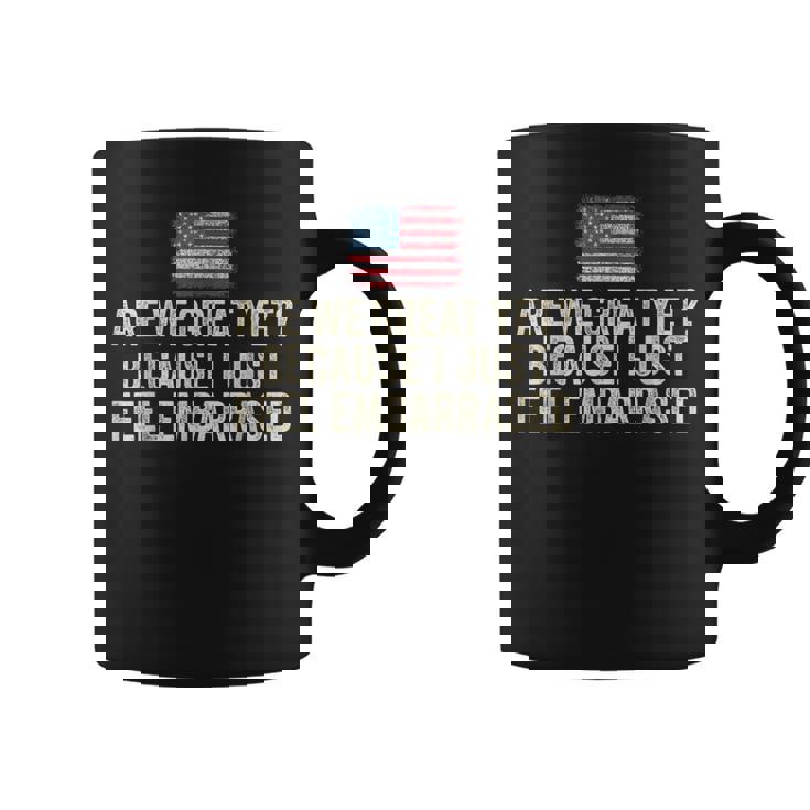 Are We Great Yet Cause I Just Feel Embarrassed Democrat Usa Coffee Mug