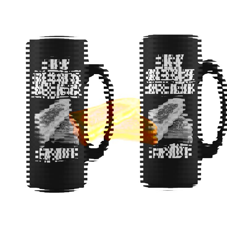I Like My Grilled Cheese How I Like Dck In My Mouth Coffee Mug
