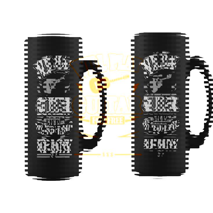 Guitar Will Play For Free Coffee Mug
