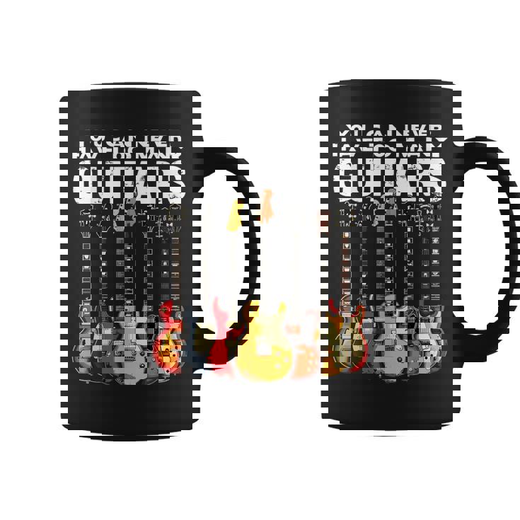 You Can Never Have Too Many Guitars Music Guitar Coffee Mug