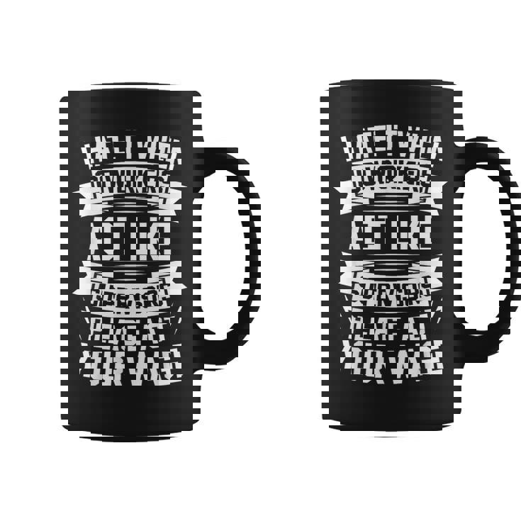 I Hate It When Coworkers Act Like Supervisors Coworker Graphic Print Coffee Mug