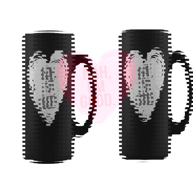 Heart Nah Im Good Anti Valentines Day Single Awareness Coffee Mug