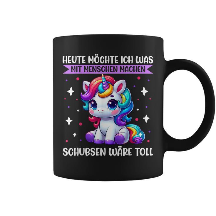 Heute Möchte Ich Was Mit Menschen Machen Schubsen Einhorn Tassen